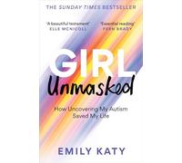 Girl Unmasked : The Sunday Times Bestseller: How Uncovering My Autism Saved My Life