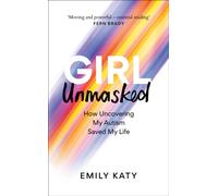 Girl Unmasked : The Sunday Times Bestseller: How Uncovering My Autism Saved My Life
