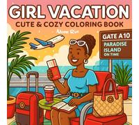 Girl Vacation: A Cozy Black Girl Coloring Book For Women And Teens | 40+ Bold & Easy Full Scenes Pages of Cozy Getaways, Solo Travel, Soft Life Vacay, Self-Care Moments & Travel Accessories