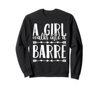 Girl Walks Into A Barre Workout Barre Ballet Dancer Sweatshirt