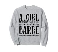 Girl Walks Into A Barre Workout Barre Ballet Dancer Sweatshirt