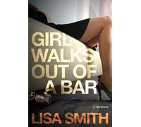Girl Walks Out of a Bar: A Memoir