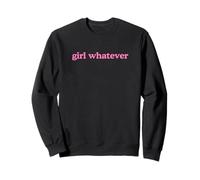 Girl Whatever Funny Humor Cute Trendy What ever Saying Quote Sweatshirt