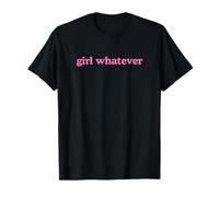 Girl Whatever Funny Humor Cute Trendy What Ever Saying Quote T-Shirt