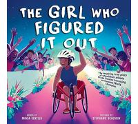 Girl Who Figured It Out, The : The Inspiring True Story of Wheelchair Athlete Minda Dentler Becoming an Ironman World Champion