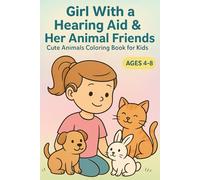 Girl With a Hearing Aid & Her Animal Friends: Cute Animals Coloring Book for Kids Ages 4-8: 30 Adorable Scenes of Pets, Forest Animals & Farm Friends ... About Friendship, Courage and Diversity)