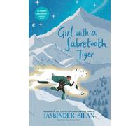 Girl with a Sabretooth Tiger: a stunning illustrated adventure from the Costa Award-winning author of Asha and the Spirit Bird