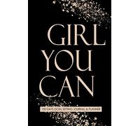 Girl You Can 100 Days Goal Setting Journal & Planner: A Productivity and Motivational Journal & Organizer / 100 day challenge ideas for your dreams