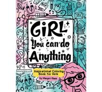Girl, You Can Do Anything! Inspirational Coloring Book for Girls: Coloring Book for Girls, Girls Coloring Book, Coloring Books for Girls Ages 4-8, Coloring Book for Girls