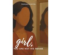 Girl, You’re Not His Rehab: A journal for the women who always ends up being the healer, the holder or thr helper