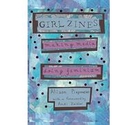 Girl Zines: Making Media, Doing Feminism
