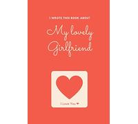 Girlfriend I Wrote This Book About You: Fill In The Blank Book For What You Love About Your Girlfriend. Perfect For Girlfriend's Birthday, Christmas ... Her! (I Wrote This Book About You Series)