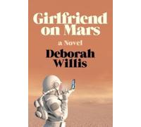 Girlfriend on Mars : A Novel