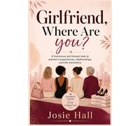 Girlfriend, Where Are You?: A humorous and honest look at women’s experiences, relationships, and life transitions