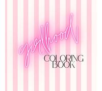 Girlhood: A Coloring Book Dedicated to All the Joys of Being A Girl