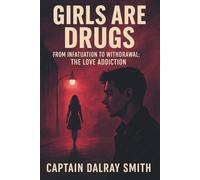 Girls are Drugs: From Infatuation to Withdrawal: The Love Addiction