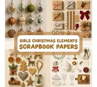 GIRLS CHRISTMAS ELEMENTS SCRAPBOOK PAPERS: Over 200 elements for crafting, collaging, journaling, mixed media art, and DIY scrapbook projects