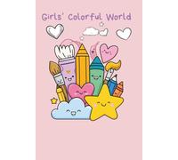 Girls Colorful World: Princesses, unicorns, adorable animals, hearts, and entertaining designs for imaginative girls