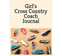 Girl's Cross Country Coach Journal: A Coaches Notebook with Dated Academic Yr Monthly Calendars, Team Roster, Goals, Meet Results/Notes, and Scoresheets-Running Shoes Design