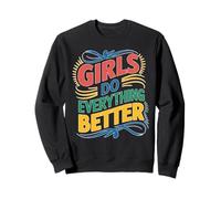Girls Do Everything Better Feminist Confidence Sweatshirt