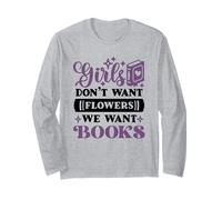 Girls Don't Want Flowers We Want Books - Reading Feminism Long Sleeve T-Shirt