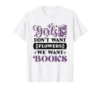 Girls Don't Want Flowers We Want Books - Reading Feminism T-Shirt