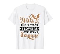 Girls Don't Want Flowers We Want Dragons - Feminist T-Shirt