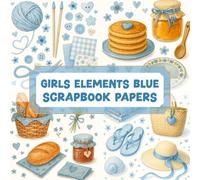 GIRLS ELEMENTS BLUE SCRAPBOOK PAPERS: Over 100 elements for crafting, collaging, journaling, mixed media art, and DIY scrapbook projects