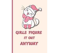 Girls Figure It Out Anyway: A Cute & Motivational Lined Journal for Confidence, Notes & Daily Writing