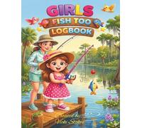 Girls Fish Too Logbook: A large fun activity book that she takes on every trip | Record & draw her catch | weather log, trip checklist, games | ... | 128 pages | 8.5x11 inches | Gift under $20
