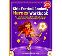 Girls Football Academy Heroes Workbook for Ages 8 12: Fun Activities, Puzzles, Skill-Building Challenges, and Confidence Boosters for Girls Ages 8 12
