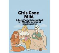 Girls Gone Mild: A Cozy Party Coloring Book for Mild Moments and Maximum Fun