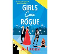 Girls Gone Rogue: A BRAND NEW hilarious novel of adventure of friendship, scandal & second chances from Jo Lyons (The Girls series, 2)