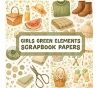 GIRLS GREEN ELEMENTS SCRAPBOOK PAPERS: Over 100 elements for crafting, collaging, journaling, mixed media art, and DIY scrapbook projects
