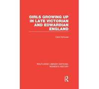 Girls Growing Up in Late Victorian and Edwardian England (Routledge Library Editions: Women's History)