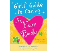 Girls' Guide to Caring for Your Body: Helpful Advice for Growing Up