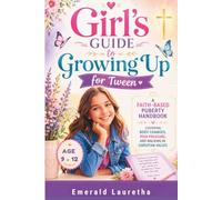 Girl's guide to growing up for Tween: A Faith-Based Puberty Handbook Covering Body Changes, Peer Pressure, and Walking In Christian Values