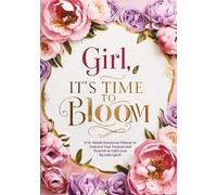 Girls It's Time To Bloom: A 12-Month Devotional Planner to Embrace Your Purpose and Flourish in God's Love By Leila Lynch