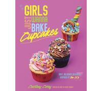 Girls Just Wanna Bake Cupcakes – Easy, Delicious Desserts Inspired by the '80s