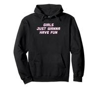 Girls Just Wanna Have Fun Pullover Hoodie