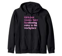 Girls Just Wanna Have Functioning Roles in The Workplace Zip Hoodie
