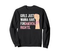 Girls Just Wanna Have Fundamental Rights Feminist Women Sweatshirt