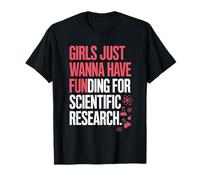 Girls Just Wanna Have Funding For Scientific Research Funny T-Shirt