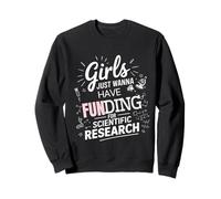 Girls Just Wanna Have Funding For Scientific Research Tee Sweatshirt
