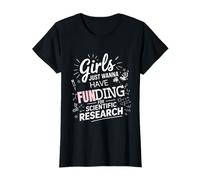 Girls Just Wanna Have Funding For Scientific Research Tee T-Shirt