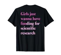 Girls JUST Wanna Have Funding x for Scientific Research Back T-Shirt
