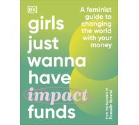 Girls Just Wanna Have Impact Funds A Feminist Guide to Changing the World wit...
