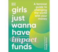 Girls Just Wanna Have Impact Funds A Feminist Guide to Changing the World with