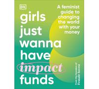 Girls Just Wanna Have Impact Funds: A Feminist Guide to Changing the World with