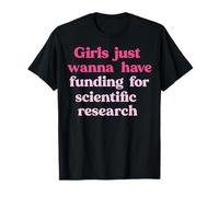 Girls Just Wanna Have Science Research Funding T-Shirt